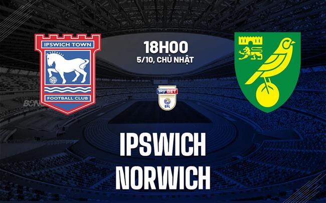Nhận định bóng đá Ipswich vs Norwich 18h00 ngày 5/10 (Hạng Nhất Anh 2025/26)