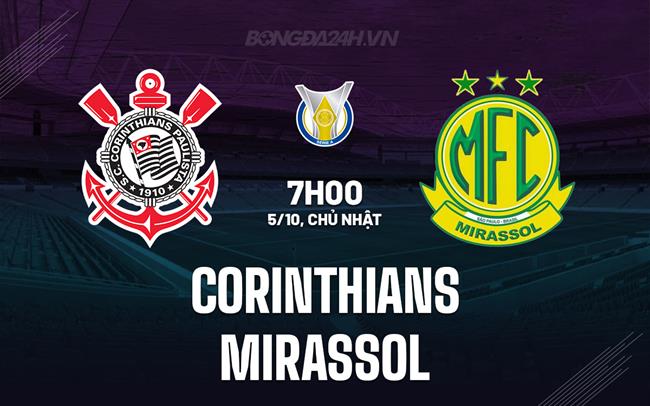 Nhận định - dự đoán Corinthians vs Mirassol 7h00 ngày 5/10 (VĐQG Brazil 2025)