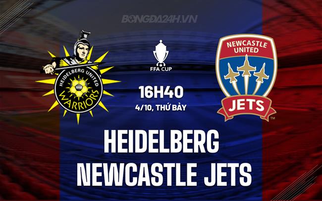 Nhận định Heidelberg vs Newcastle Jets 16h40 ngày 4/10 (Cúp QG Australia 2025)
