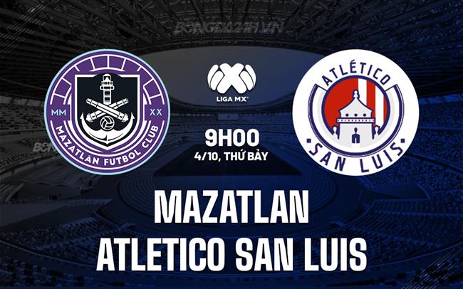 Nhận định Mazatlan vs Atletico San Luis 10h00 ngày 4/10 (VĐQG Mexico 2025/26)