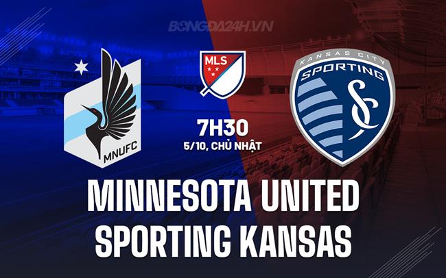 Nhận định Minnesota vs Sporting Kansas 7h30 ngày 5/10 (Nhà nghề Mỹ 2025)