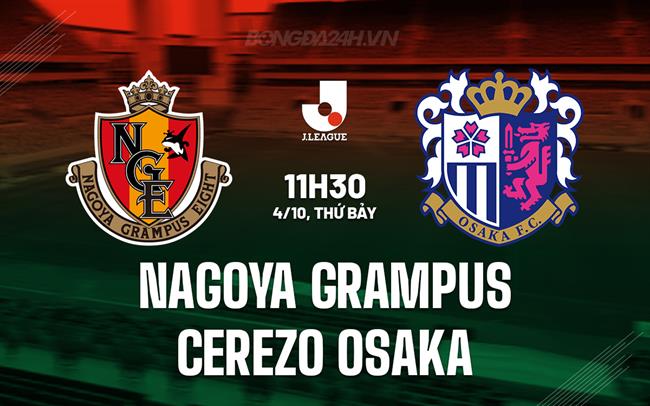 Nhận định Nagoya Grampus vs Cerezo Osaka 11h30 ngày 4/10 (VĐQG Nhật Bản 2025)
