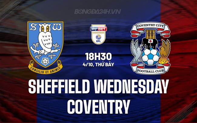 Nhận định Sheffield Wednesday vs Coventry 18h30 ngày 4/10 (Hạng Nhất Anh 2025/26)