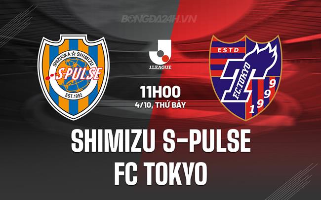 Nhận định Shimizu S-Pulse vs FC Tokyo 11h00 ngày 4/10 (VĐQG Nhật Bản 2025)
