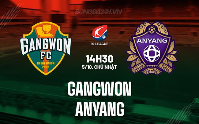 Nhận định Gangwon vs Anyang 14h30 ngày 5/10 (VĐQG Hàn Quốc 2025)