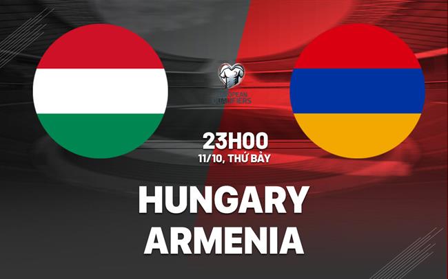 Nhận định bóng đá Hungary vs Armenia 23h00 ngày 11/10 (Vòng loại World Cup 2026)