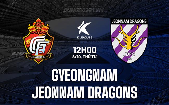 Nhận định Gyeongnam vs Jeonnam Dragons 12h00 ngày 8/10 (Hạng 2 Hàn Quốc 2025)