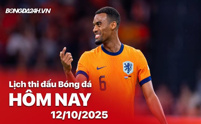 Lịch thi đấu, trực tiếp bóng đá hôm nay 12/10/2025: Hà Lan vs Phần Lan
