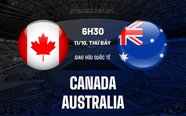Nhận định - dự đoán Canada vs Australia 6h40 ngày 11/10 (Giao hữu quốc tế)