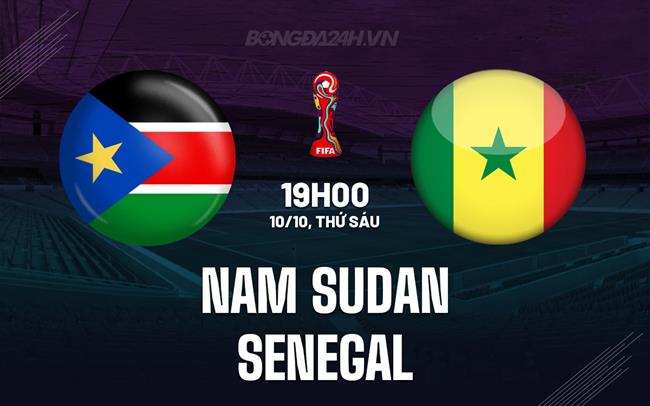 Nhận định Nam Sudan vs Senegal 20h00 ngày 10/10 (Vòng loại World Cup 2026)