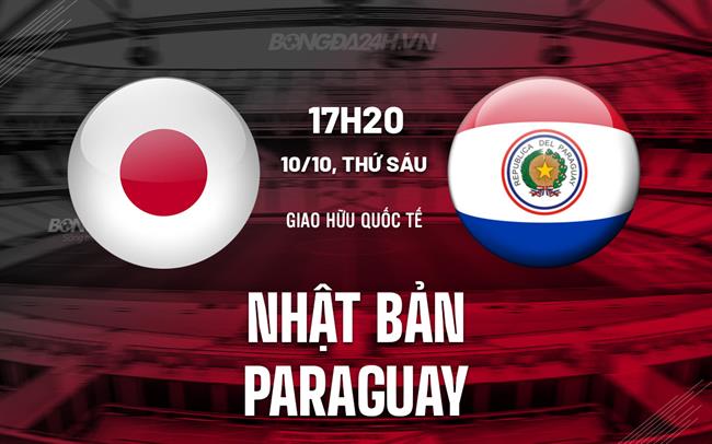 Nhận định Nhật Bản vs Paraguay 17h20 ngày 10/10 (Giao hữu quốc tế)