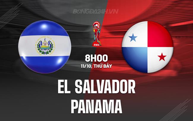 Nhận định El Salvador vs Panama 8h00 ngày 11/10 (Vòng loại World Cup 2026)