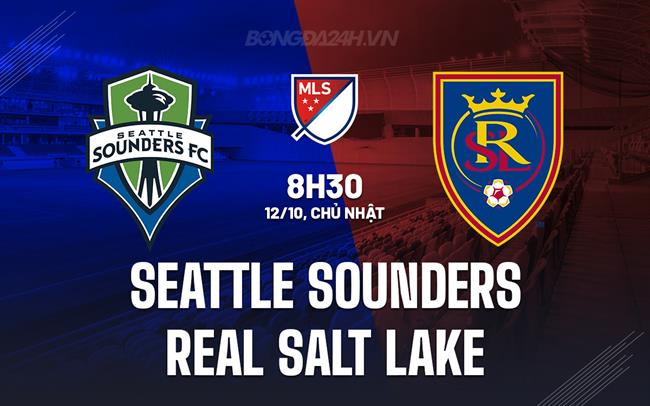 Nhận định Seattle Sounders vs Real Salt Lake 8h30 ngày 12/10 (Nhà nghề Mỹ 2025)