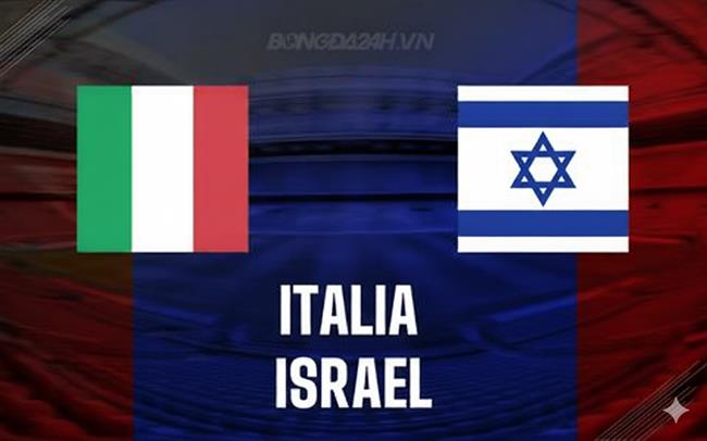 Nhận định Italia vs Israel (01h45 ngày 15/10): Chốt vé đi tiếp