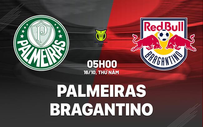 Nhận định bóng đá Palmeiras vs Bragantino 5h00 ngày 16/10 (VĐQG Brazil 2025)