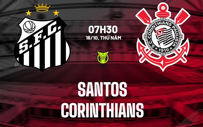 Nhận định bóng đá Santos vs Corinthians 7h30 ngày 16/10 (VĐQG Brazil 2025)