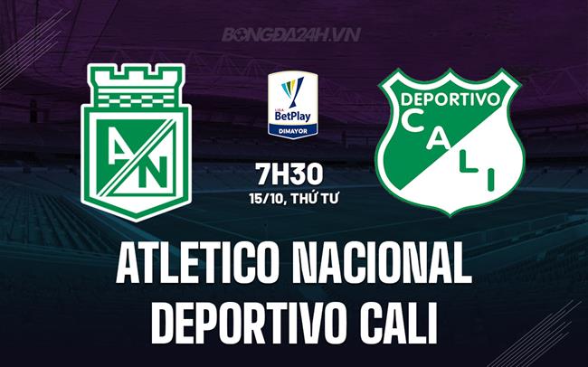 Nhận định Atletico Nacional vs Deportivo Cali 7h30 ngày 15/10 (VĐQG Colombia 2025)