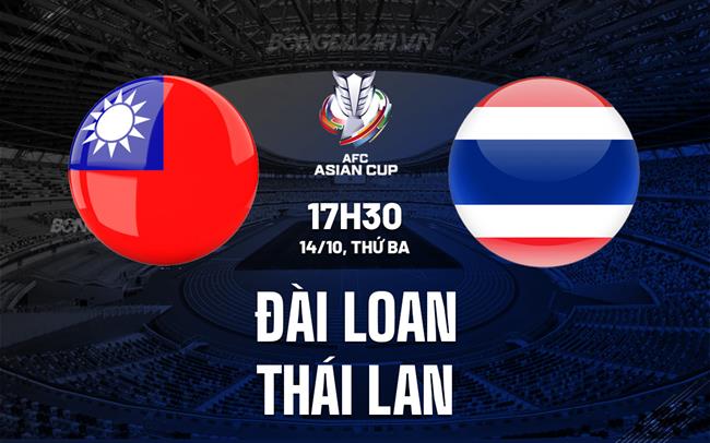 Nhận định Đài Bắc Trung Hoa vs Thái Lan 17h30 ngày 14/10 (Vòng loại Asian Cup 2027)