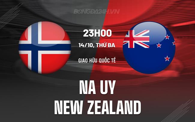 Nhận định Na Uy vs New Zealand 23h00 ngày 14/10 (Giao hữu quốc tế)