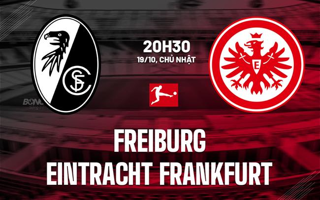 Nhận định Freiburg vs Eintracht Frankfurt 20h30 ngày 19/10 (Bundesliga 2025/26)