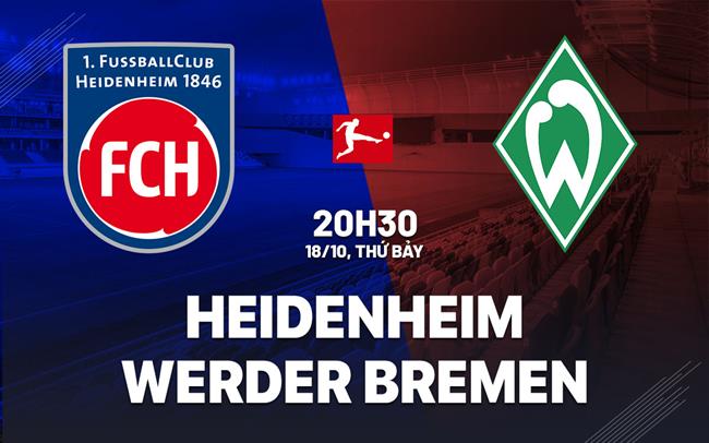 Nhận định Heidenheim vs Werder Bremen 20h30 ngày 18/10 (Bundesliga 2025/26)