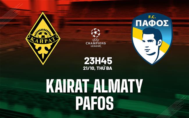 Nhận định Kairat Almaty vs Pafos 23h45 ngày 21/10 (Champions League 2025/26)