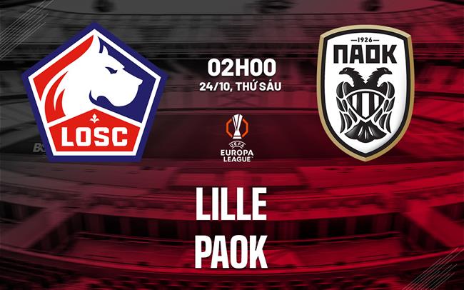 Nhận định Lille vs PAOK Thessaloniki 2h00 ngày 24/10 (Europa League 2025/26)
