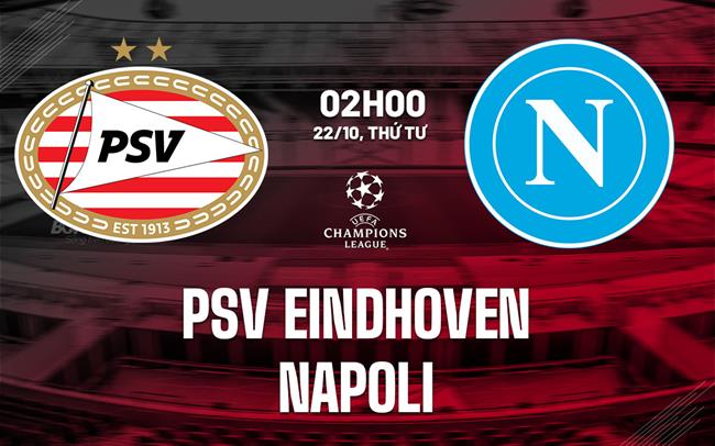 Nhận định PSV Eindhoven vs Napoli (02h00 ngày 22/10): Hai nhà vô địch chạm mặt