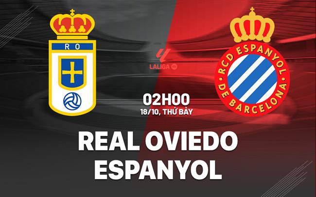 Nhận định Real Oviedo vs Espanyol (2h00 ngày 18/10): Dễ chia điểm