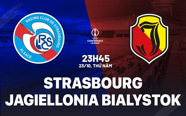 Nhận định Strasbourg vs Jagiellonia Bialystok 23h45 ngày 23/10 (Conference League 2025/26)