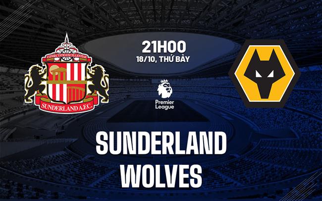 Nhận định Sunderland vs Wolves (21h00 ngày 18/10): Pháo đài Ánh sáng