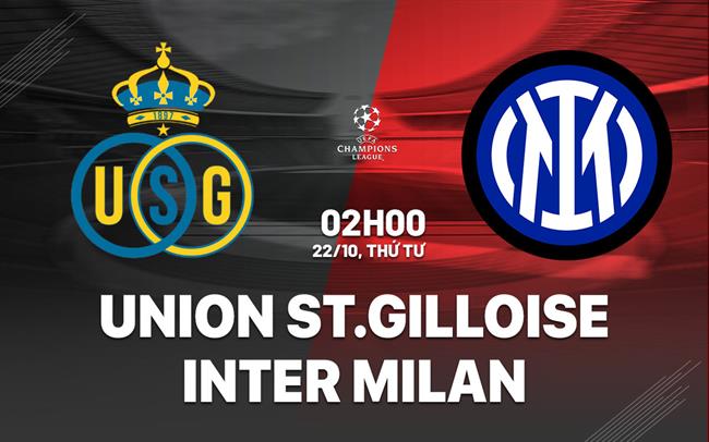 Nhận định Union St. Gilloise vs Inter Milan (02h00 ngày 22/10): Giữ mạch toàn thắng