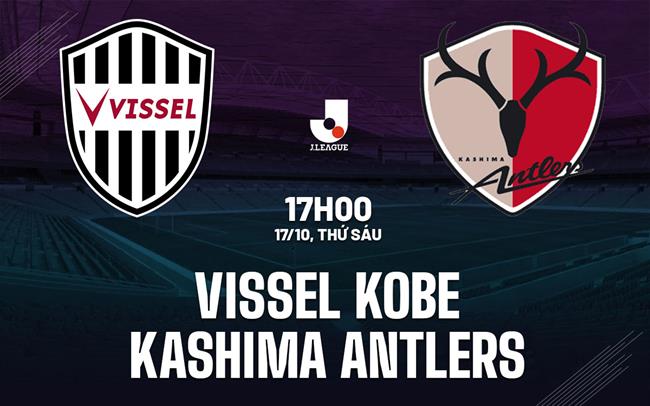 Nhận định Vissel Kobe vs Kashima Antlers 17h00 ngày 17/10 (VĐQG Nhật Bản 2025)