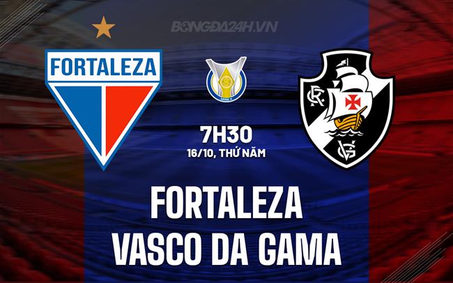 Nhận định Fortaleza vs Vasco da Gama 7h30 ngày 16/10 (VĐQG Brazil 2025)