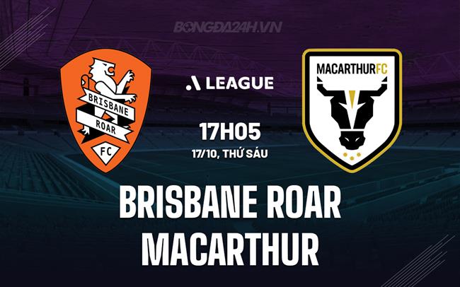 Nhận định Brisbane Roar vs Macarthur 17h05 ngày 17/10 (VĐQG Australia 2025/26)