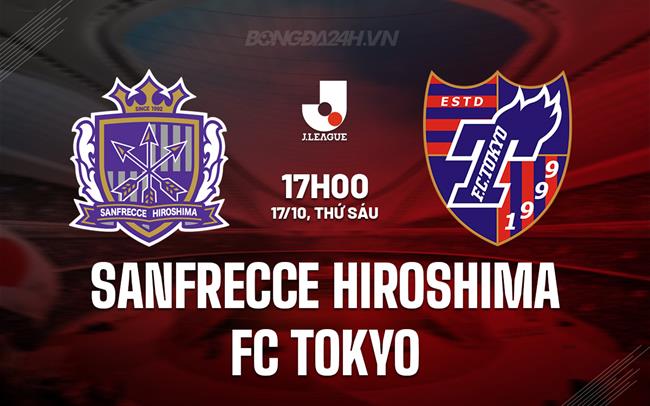 Nhận định Sanfrecce Hiroshima vs FC Tokyo 17h00 ngày 17/10 (VĐQG Nhật Bản 2025)