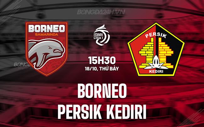 Nhận định Borneo vs Persik Kediri 15h30 ngày 18/10 (VĐQG Indonesia 2025/26)