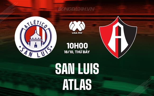 Nhận định - dự đoán San Luis vs Atlas 10h00 ngày 18/10 (VĐQG Mexico 2025/26)