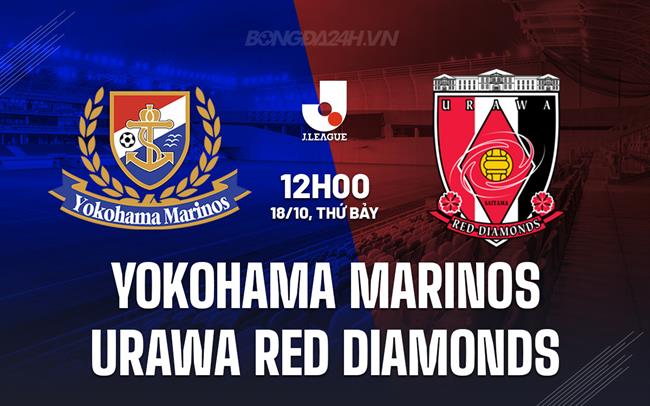 Nhận định Yokohama Marinos vs Urawa Reds 12h00 ngày 18/10 (VĐQG Nhật Bản 2025)