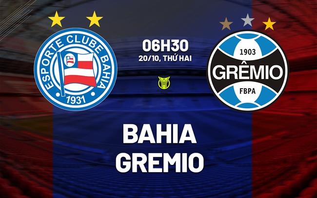 Nhận định bóng đá Bahia vs Gremio 6h30 ngày 20/10 (VĐQG Brazil 2025)
