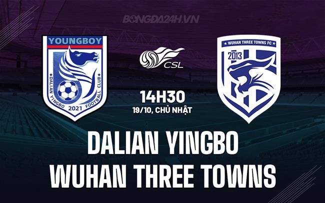Nhận định Dalian Yingbo vs Wuhan Three Towns 14h30 ngày 19/10 (VĐQG Trung Quốc 2025)