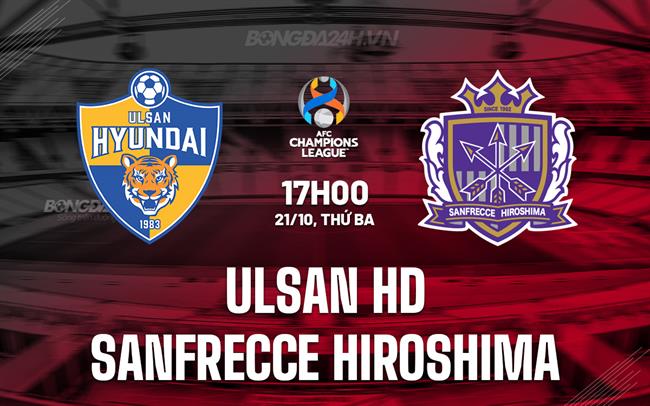 Nhận định Ulsan HD vs Sanfrecce Hiroshima 17h00 ngày 21/10 (AFC Champions League Elite 2025/26)