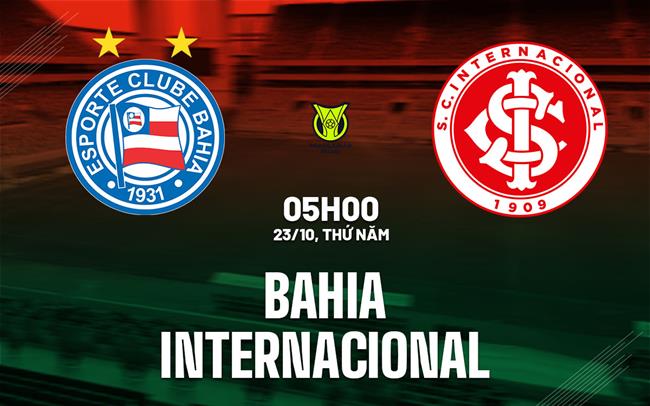 Nhận định bóng đá Bahia vs Internacional 5h00 ngày 23/10 (VĐQG Brazil 2025)