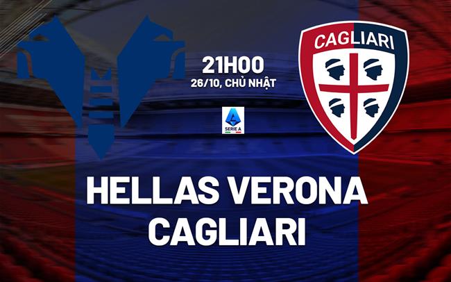 Nhận định bóng đá Hellas Verona vs Cagliari 21h00 ngày 26/10 (Serie A 2025/26)