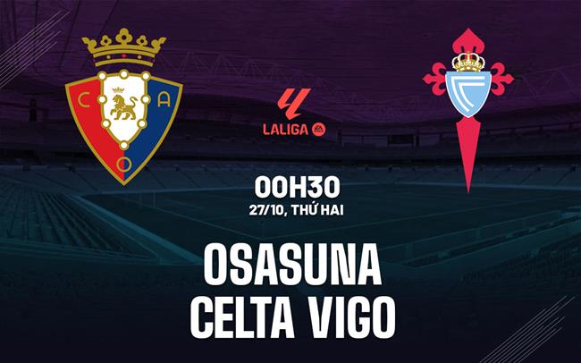 Nhận định Osasuna vs Celta Vigo (00h30 ngày 27/10): Vượt khó ở El Sadar