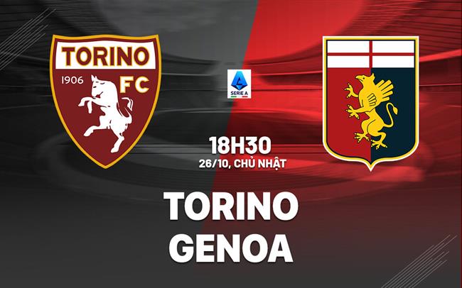 Nhận định bóng đá Torino vs Genoa 18h30 ngày 26/10 (Serie A 2025/26)