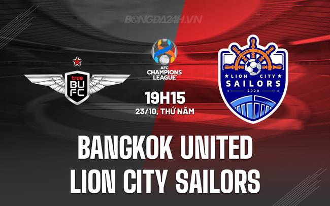 Nhận định Bangkok United vs Lion City Sailors 19h15 ngày 23/10 (AFC Champions League Two 2025/26)