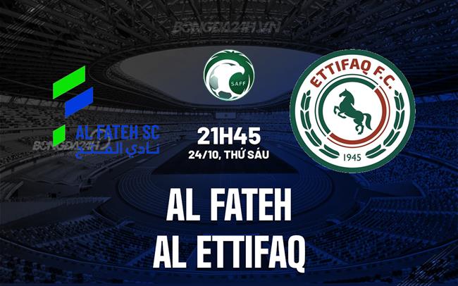 Nhận định Al Fateh vs Al Ettifaq 21h45 ngày 24/10 (VĐQG Saudi Arabia 2025/26)
