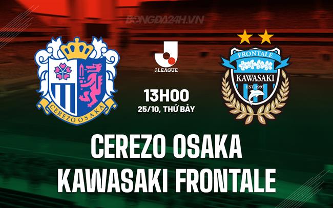 Nhận định Cerezo Osaka vs Kawasaki Frontale 13h00 ngày 25/10 (VĐQG Nhật Bản 2025)