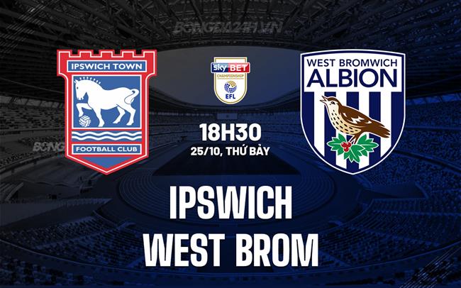 Nhận định Ipswich vs West Brom 18h30 ngày 25/10 (Hạng Nhất Anh 2025/26)